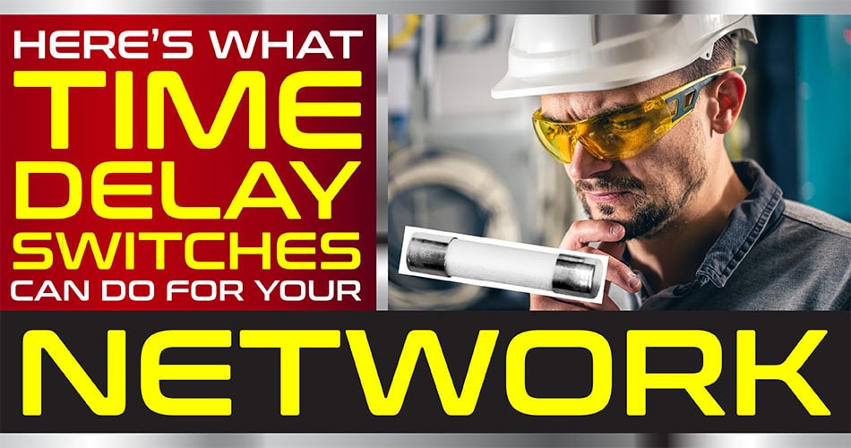 Here's What Time Delay Fuses Can Do For Your Network